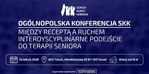 Konferencja SKK Toru\u0144: Mi\u0119dzy recept\u0105 a ruchem - interdyscyplinarne podej\u015bcie do terapii seniora
