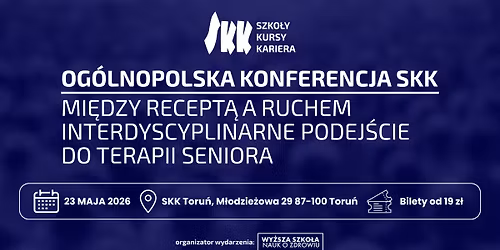 Konferencja SKK Toru\u0144: Mi\u0119dzy recept\u0105 a ruchem - interdyscyplinarne podej\u015bcie do terapii seniora