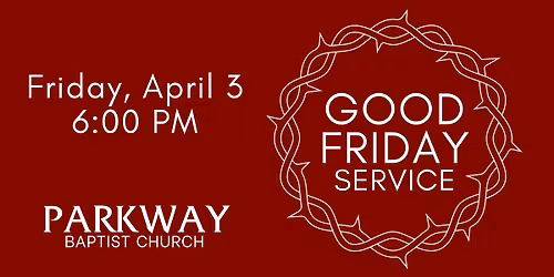 Good Friday @ Parkway Baptist Church