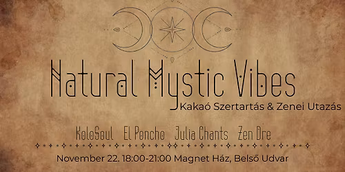 Natural Mystic Vibes \u2022 Kaka\u00f3 Szertart\u00e1s & Zenei Utaz\u00e1s \u2022 KoloSoul, El Poncho, Julia Chants, Zen Dre