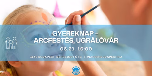 Gyereknap - arcfest\u00e9s, ugr\u00e1l\u00f3v\u00e1r @ WASSER \u2013 06.21. | 16:00