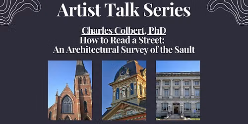 Artist Talk Series-How to Read a Street: An Architectural Survey of the Sault
