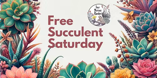 Free Succulent Saturday at Four Arrows Garden Center