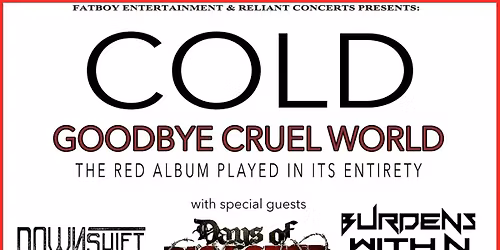 Cold "Goodbye Cruel World Tour" with Special Guests: DOWNSHIFT, DAYS OF DISASTER & BURDENS WITHIN