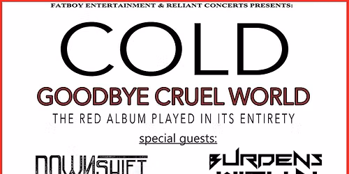 Cold "Goodbye Cruel World Tour" with Special Guests: DOWNSHIFT, DAYS OF DISASTER & BURDENS WITHIN