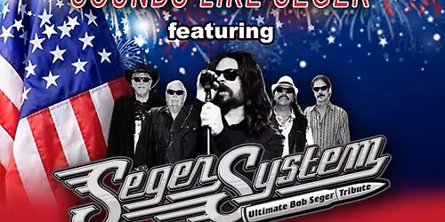 Sounds Like Seager Featuring SEGER SYSTEM \u2013 Ultimate Bob Seger Tribute