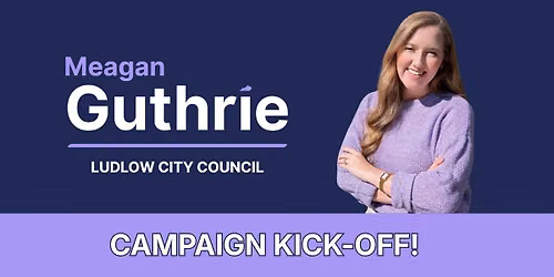 Campaign Kick-Off: Meagan Guthrie for Ludlow City Council