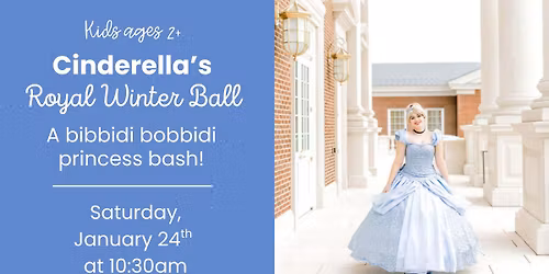 Cinderella's Royal Winter Ball (ages 2+)