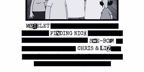 Muselet, Finding Nico, Swe-Bop!, Chris & Liz