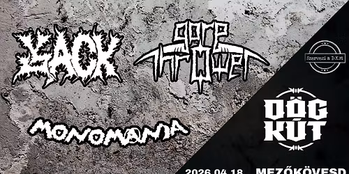 Jack \/ Gore Thrower \/ Monomania - D\u00f6gk\u00fat 04.18