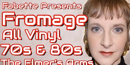 FROMAGE: All Vinyl 70s & 80s Night at The Elmer's Arms