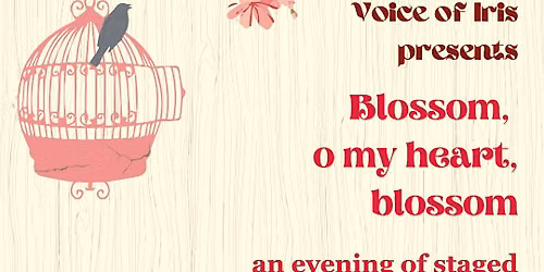 Blossom, o my heart, blossom: an evening of staged song cycles