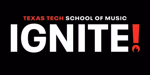Texas Tech School of Music Presents IGNITE!