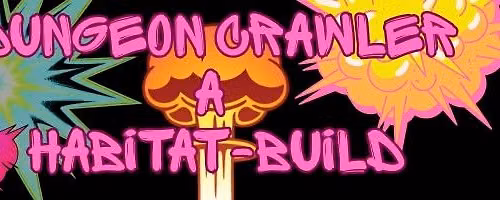 Dungeon Crawler A Habitat Buld