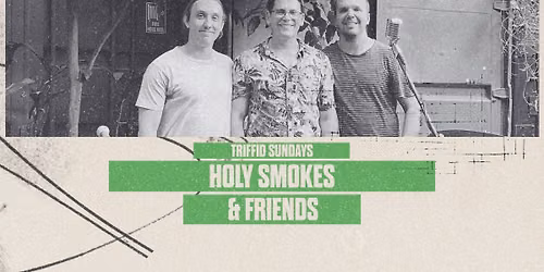 FREE ENTRY | Triffid Sundays \u2014 Holy Smokes & Friends | July