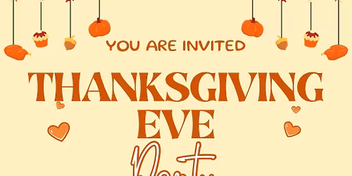 Thanksgiving Eve Party!