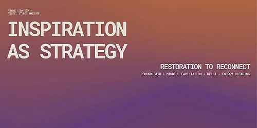 Inspiration as Strategy: rest, reflect, and remember why you started
