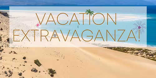 VACATION EXTRAVAGANZA