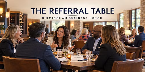 THE REFERRAL TABLE | Birmingham Local Referral Lunch Exchange