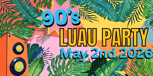 90's Summer Luau & Splash Pad Launch Party