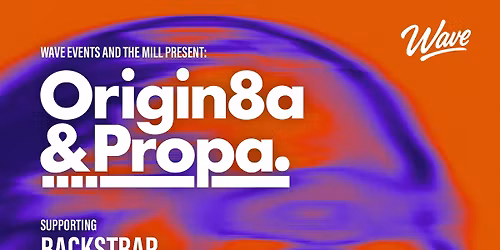 WAVE PRESENTS: ORIGIN&A & PROPA + SUPPORT @ THE MILL BRADFORD