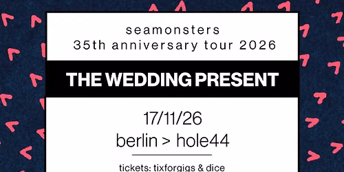 The Wedding Present: Seamonsters 35th Anniversary Tour 2026 - Hole44, Berlin