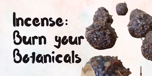 Incense: Burn Your Botanicals!