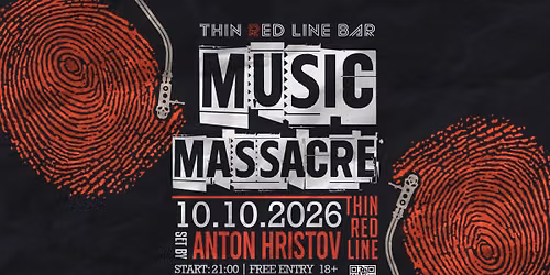 MUSIC MASSACRE with ANTON HRISTOV @ Thin Red Line Bar - 10.10.2026