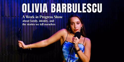 Olivia Barbulescu: Work in Progress Comedy Show