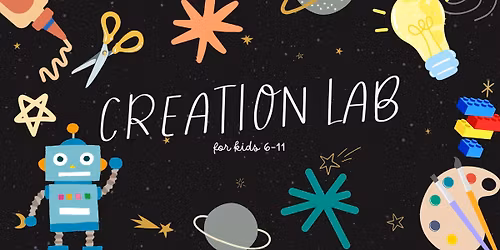 Creation Lab (kids ages 6-11)