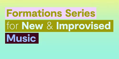 Concert: Formations Series for New & Improvised Music featuring Tontine Ensemble and Trench