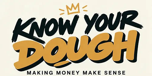 Know Your Dough Making Money Make Sense(Taxes 101) (Copy)