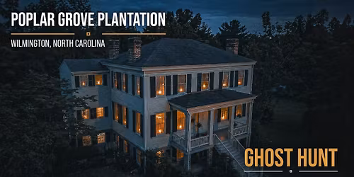 Poplar Grove Plantation Ghost Hunt w\/ Haunted Rooms America - May 30, 2026