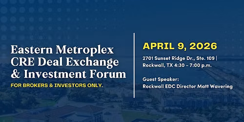 Eastern Dallas Metroplex CRE Deal Exchange & Investor Forum
