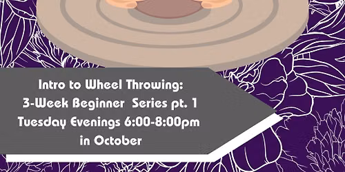 October Intro to Wheel Throwing: 3 Week Beginner Series Pt. 1 