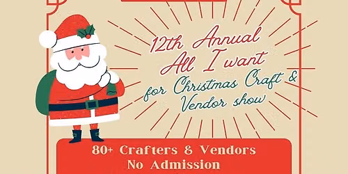 12th Annual All I want for Christmas Craft and Vendor Show