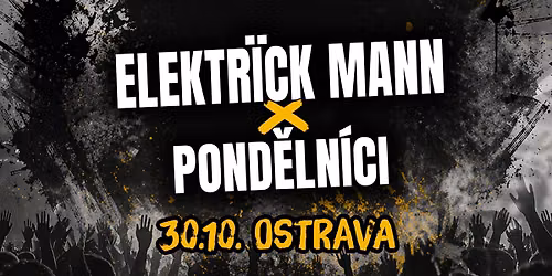 Elektr\u00efck Mann x Pond\u011bln\u00edci | Barr\u00e1k Ostrava
