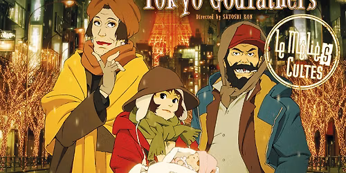 TOKYO GODFATHERS \/\/ S\u00e9ances M\u00e9li\u00e8s Cultes