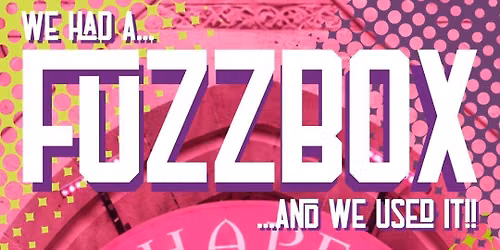 FUZZBOX in Bath - Sunday 5th July