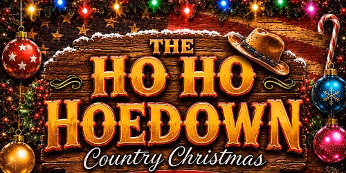 The Ho Ho Hoedown 2026 - Country Christmas Festival