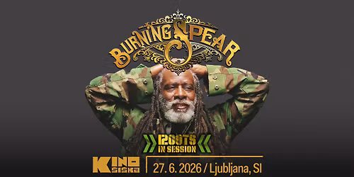 BURNING SPEAR + RootsInSession @ Kino \u0160i\u0161ka