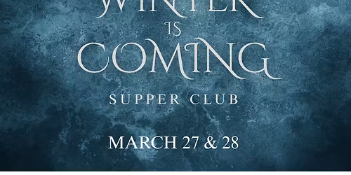 Supper Club: Winter is Coming (GOT Dinner)