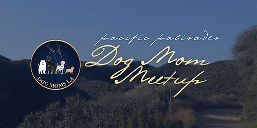 Dog Moms LA: Pacific Palisades Scenic Community Walk & Park Social