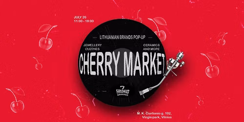 CHERRY MARKET X 7 FRIDAYS Lietuvi\u0161k\u0173 preki\u0173 \u017eenkl\u0173 pop-up Vingio parke \ud83c\udf52