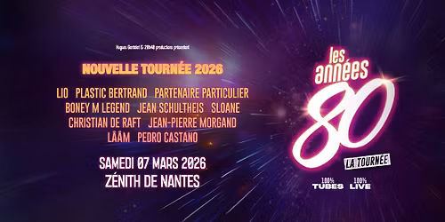 LES ANNEES 80 \u2022 ZENITH DE NANTES - 7 MARS 2026