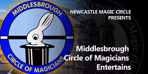 Middlesbrough Circle of Magicians Entertains: Newcastle Magic Circle