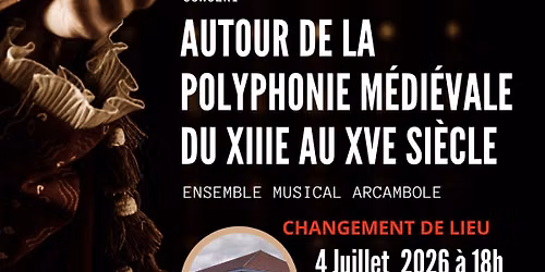 Concert autour de la Polyphonie m\u00e9di\u00e9vale du XIIIe au XVe si\u00e8cle par Arcambole {CHANGEMENT DE LIEU}