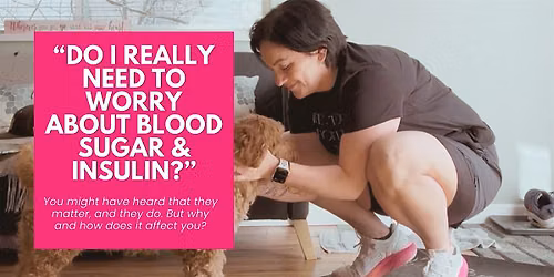 Blood Sugar & Insulin: Do I Really Need to Worry?