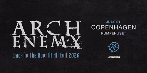 Arch Enemy - Back To The Root Of All Evil Tour \/\/ Pumpehuset \/\/ 21. juli 2026