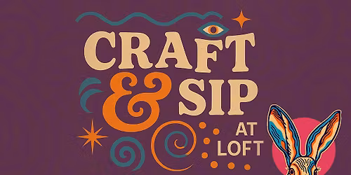 CRAFT & SIP @ LOFT \ud83c\udfa8